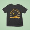 The Movement You Can T Live Life For The Weekend Surfer T Shirt