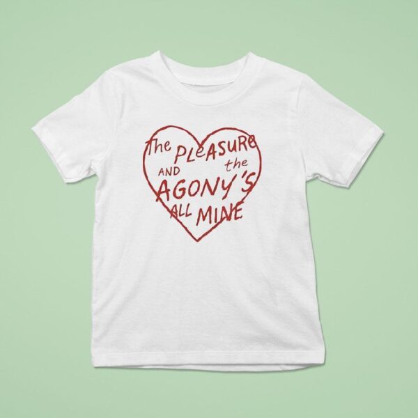 The Pleasure And The Agony S All Mine T Shirt