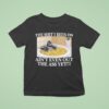 The Shit I Been On Ain T Even Out The Ass Yet Gorilla Banana T Shirt