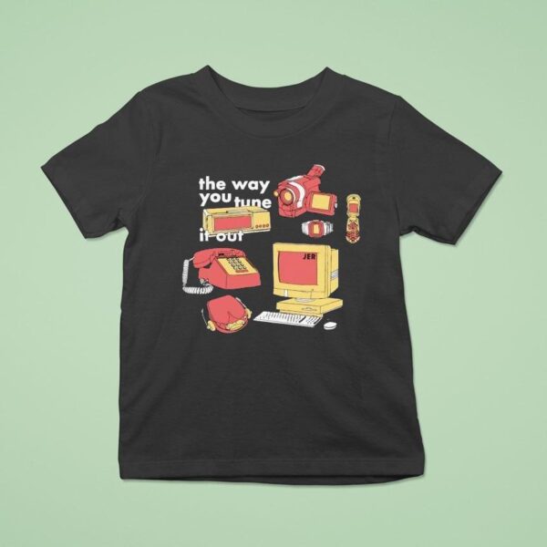 The Way You Tune It Ou T Shirt