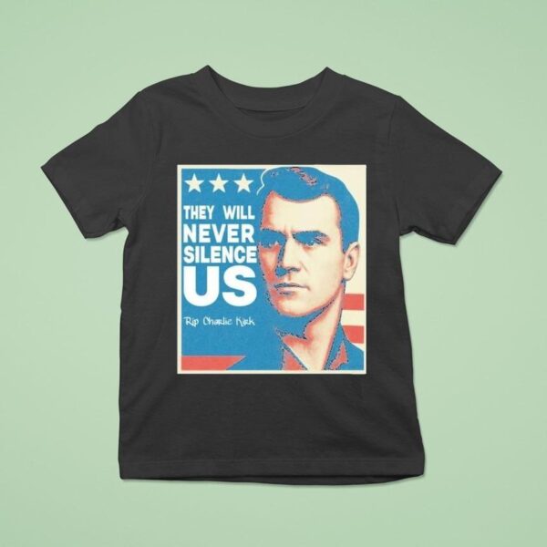 They Will Never Silence Us Rip Charlie Kirk T Shirt