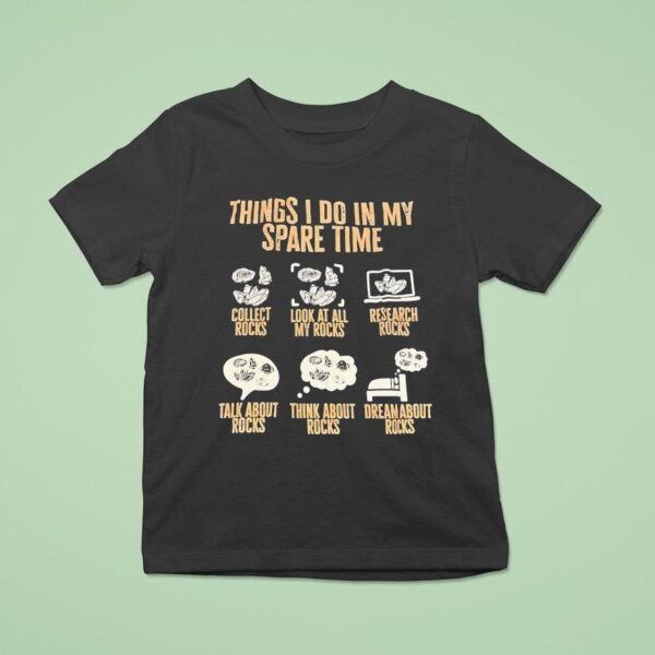 Things I Do In My Spare Time Collect Rocks Look At All My Rocks Research Rocks T Shirt