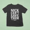Tommy Castellanos Nick Can T Save Them T Shirt