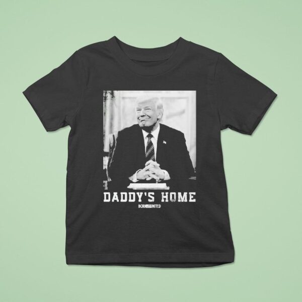 Trump Daddy S Home Born United T Shirt