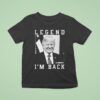 Trump Legend I M Back Born United T Shirt