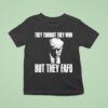 Trump They Thought They Won But They Fafo T Shirt