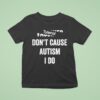 Tylenol Don T Cause Autism I Do T Shirt
