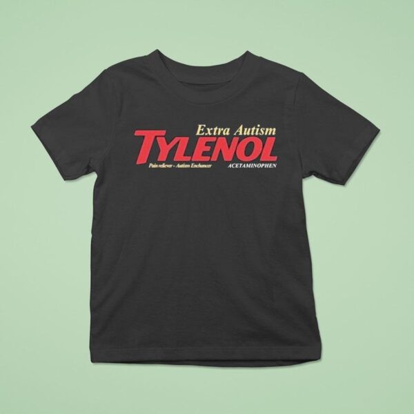 Tylenol Extra Autism Pain Reliever Austism Enchancer Acetaminophen Parody T Shirt