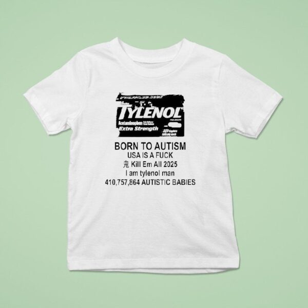 Tylenol For Adults Acetaminophen Extra Strength Born To Autism Usa Is A Fck Kill Em All T Shirt