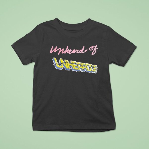 Unheard Of Unheroof T Shirt
