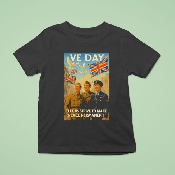 Ve Day Let Us Strive To Make Peace Permanen T Shirt
