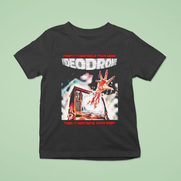 Videodrome First It Controls Your Mind Then It Destroys Your Body T Shirt