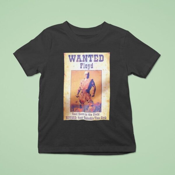 Wanted Floyd Last Seen In The Field Reward Your Valuable Time Back T Shirt