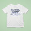 We Love Punk We Could Never Live The Way They Want This Is The Anthem Thak You T Shirt