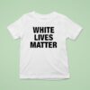 White Lives Matter T Shirt