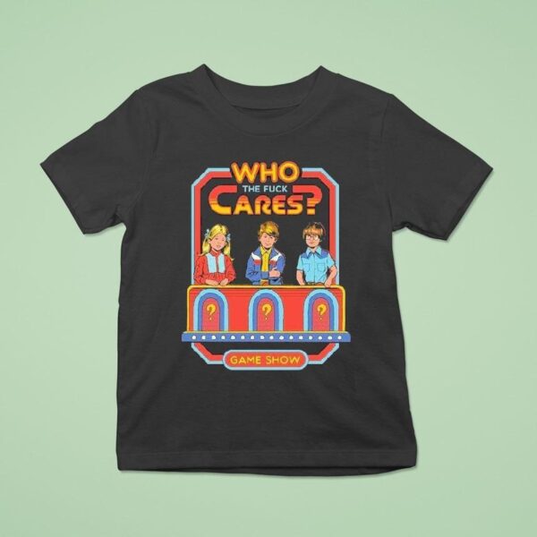 Who Cares The Fuck Cares Game Show T Shirt