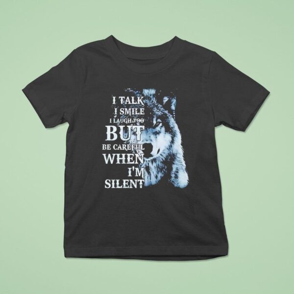 Wolf I Talk I Smile I Laugh Too But Be Careful When I M Silen T Shirt