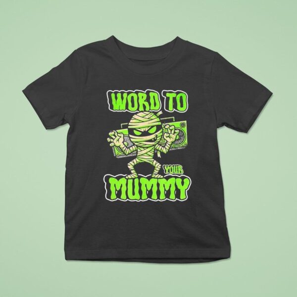Word To Your Mummy Halloween T Shirt