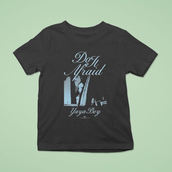 Yaya Bey Do It Afraid T Shirt