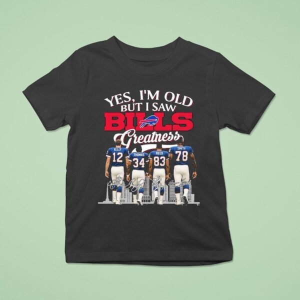 Yes I M Old But I Saw Buffalo Bills Greatness Legends Signatures T Shirt