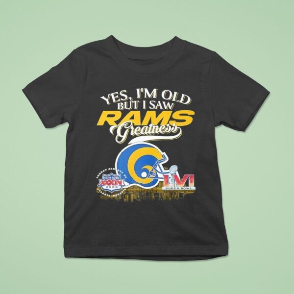 Yes I M Old But I Saw Los Angeles Rams Greatness Super Bowl T Shirt