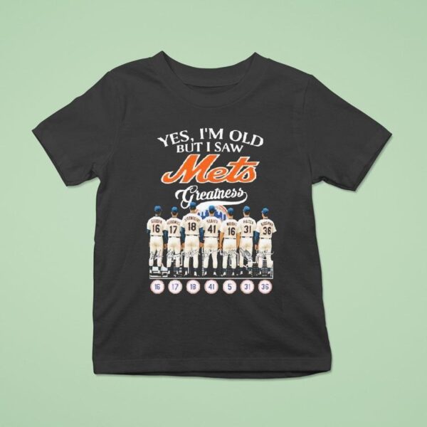 Yes I M Old But I Saw New York Mets Greatness Signatures T Shirt