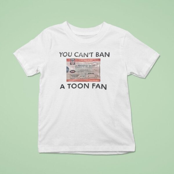 You Can T Ban A Toon Fan Sunderland Afc T Shirt