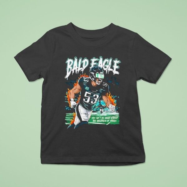 Zack Baun Bald Eagle You Can T Be Great Without The Greatness Of Others Philadelphia Eagles Philly T Shirt