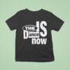 Zodiac The Is Dance Now T Shirt