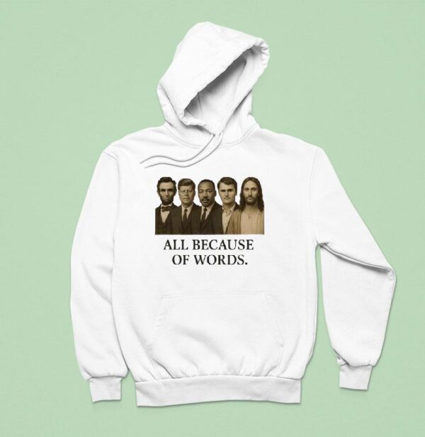 All Because Of Words Lincoln Kennedy Martin Luther King Jr Charlie Kirk And Jesus Chris Hoodie