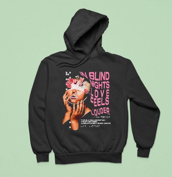 Already Loved In Blind Nights Love Feels Louder Hoodie