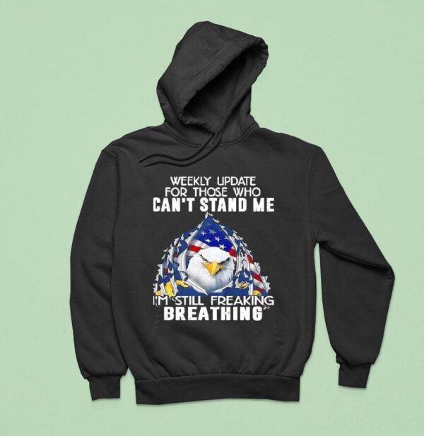 American Bald Eagle Weekly Update For Those Who Can T Stand Me I M Still Freaking Breathing Hoodie