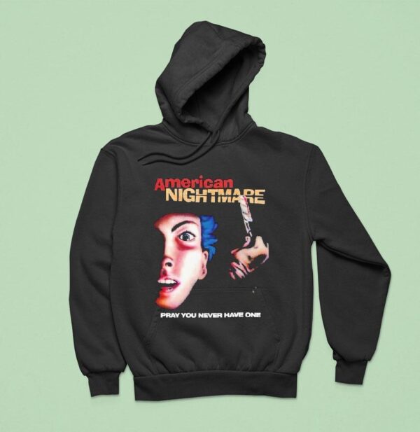 American Nightmare Pray You Never Have One Hoodie