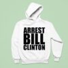 Arrest Bill Clinton Hoodie