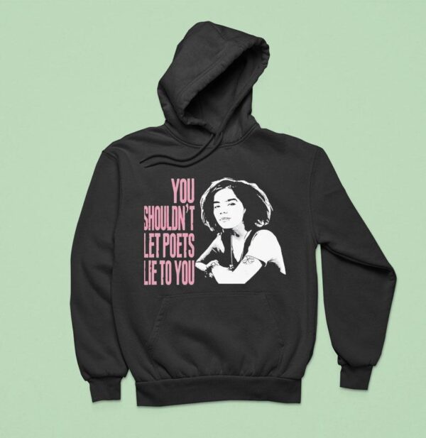 Bjork You Shouldn T Let Poets Lie To You Hoodie