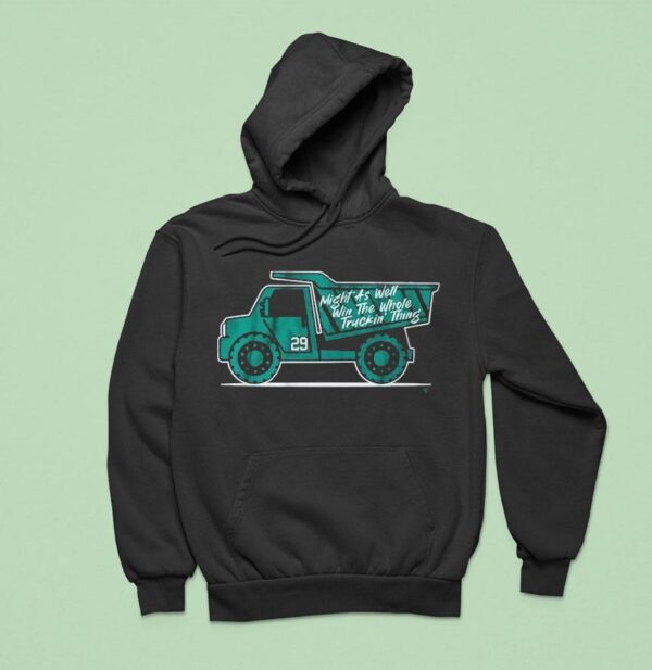 Cal Raleigh Might As Well Win The Whole Truckin Thing Hoodie