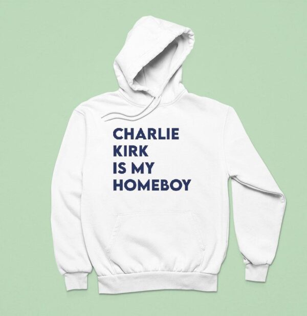 Charlie Kirk Is My Homeboy Hoodie