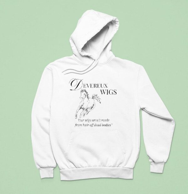 Devereux Wigs Our Wigs Aren T Made From Hair Off Dead Bodies Hoodie
