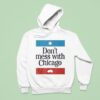 Don T Mess With Chicago Hoodie