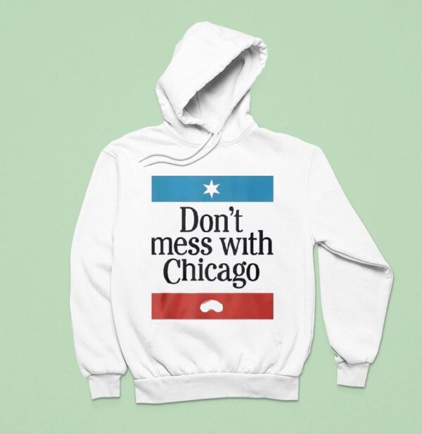 Don T Mess With Chicago Hoodie