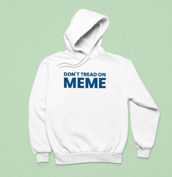 Don T Tread On Meme Hoodie