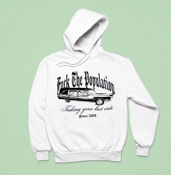 Fck The Population Taking Your Last Ride Since Hoodie