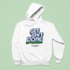 Get Shit Done Make Commerce Better For Everyone Hoodie