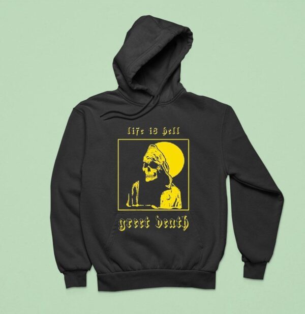 Greet Death Life Is Hell Hoodie