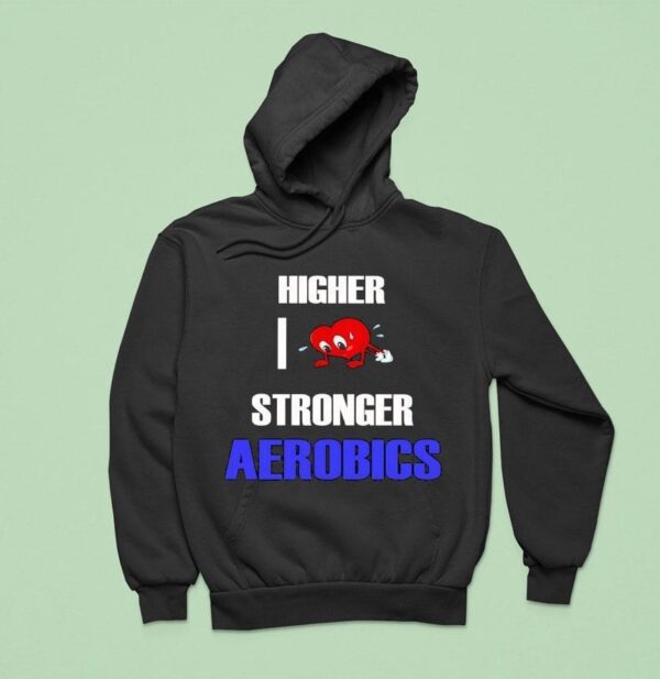 Higher I Love Stronger Aerobics Hoodie