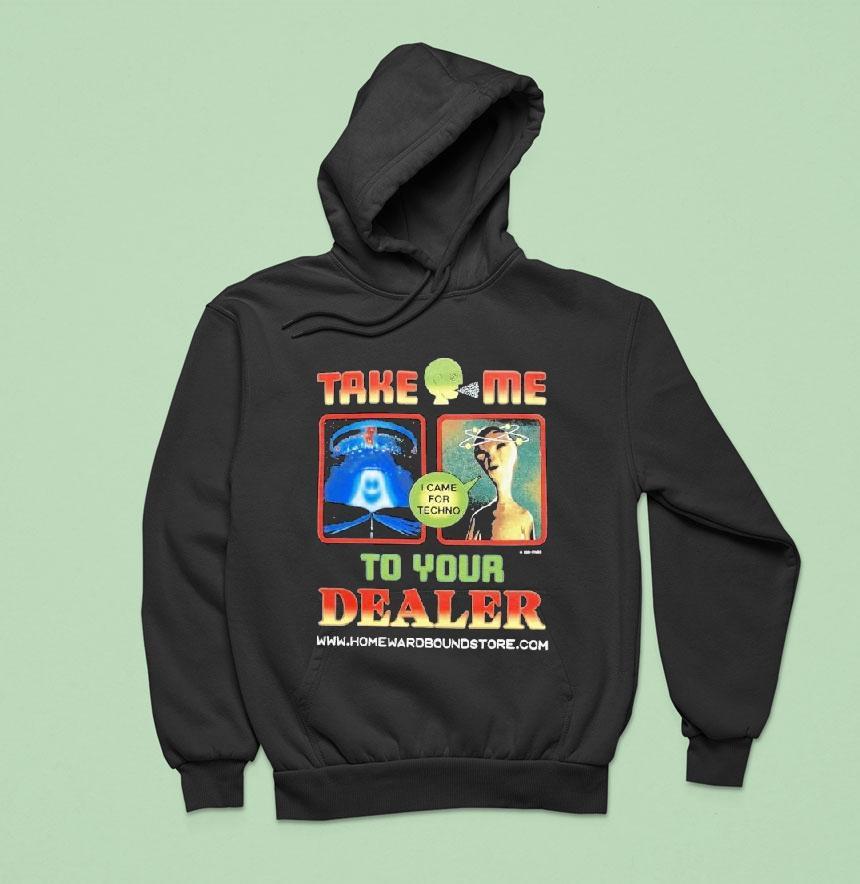 Homeward Bound Take Me To Your Dealer Hoodie Homeward Bound Take Me To Your Dealer Hoodie