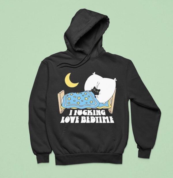 I Fucking Love Bedtime Ca Hoodie