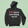 I Love Tacos And Biting My Bf Hoodie