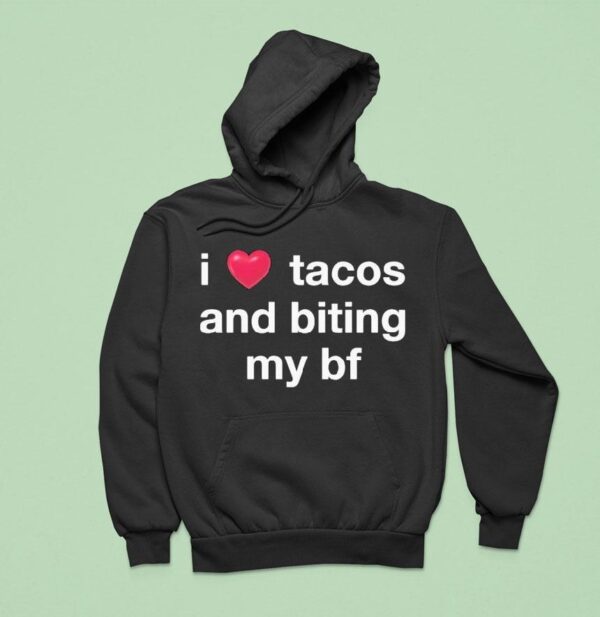 I Love Tacos And Biting My Bf Hoodie