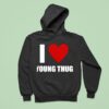 I Love Young Thug Hoodie
